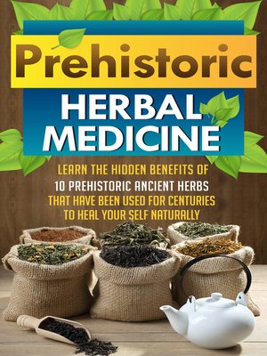 cover image of Prehistoric Herbal Medicine--Learn the Hidden Benefits of 10 Prehistoric Ancient Herbs That Have Been Used For Centuries to Heal Your Self Naturally